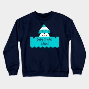 Baby its cold outside Crewneck Sweatshirt